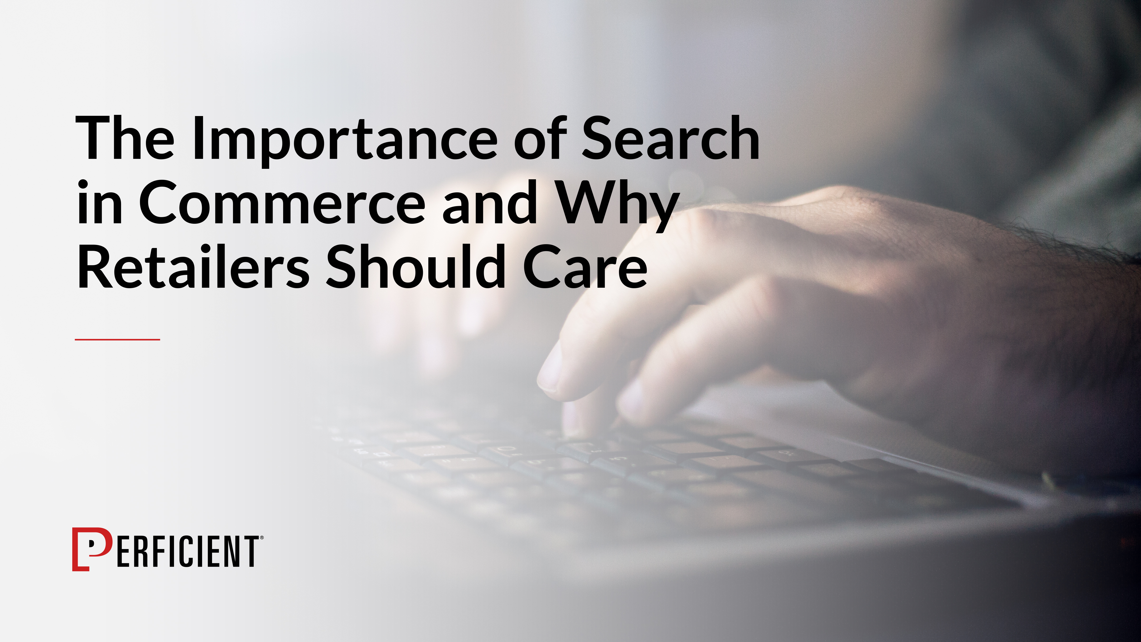 The Importance of Search in Commerce and Why Retailers Should Care