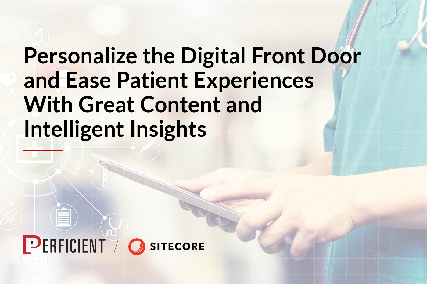 Doctor holding tablet with text Personalize the Digital Front Door and Ease Patient Experiences with Great Content and Intelligent Insights